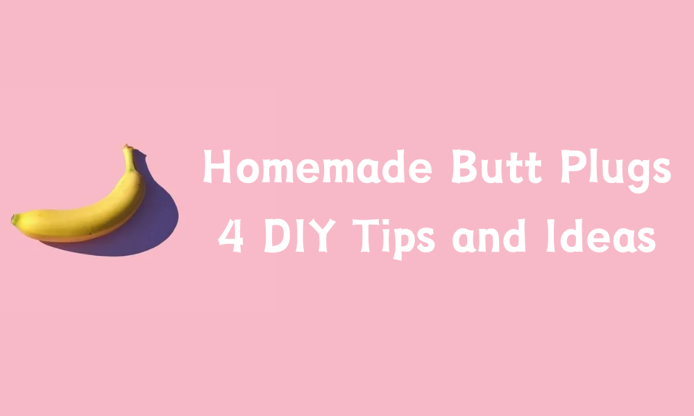 Homemade butt plugs